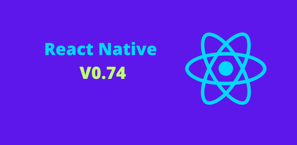 React Native 0.74: What’s New and Why It Matters